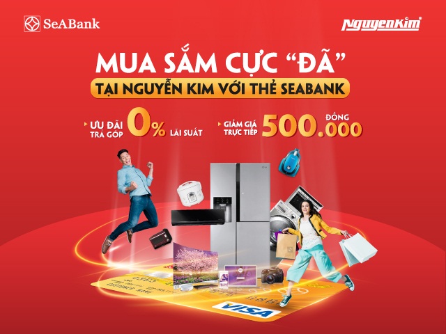 Mua sắm cực “đã” tại Nguyễn Kim với thẻ SeABank