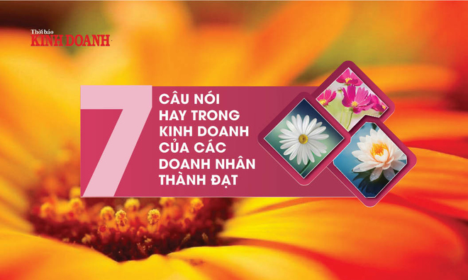<p class="Normal">
Những câu nói hay trong kinh doanh như những triết lý sâu sắc làm thay đổi suy nghĩ của biết bao con người. Nếu bạn đam mê kinh doanh, muốn khởi nghiệp bằng con đường này thì những câu nói trên đây sẽ giúp bạn tăng thêm động lực cho mục tiêu của mình. Thời báo Kinh Doanh cập nhật những câu nói hay về kinh doanh vô cùng ý nghĩa cho những người đã, đang và sẽ kinh doanh.</p><p class="Normal" style="text-align:right;"> </p>