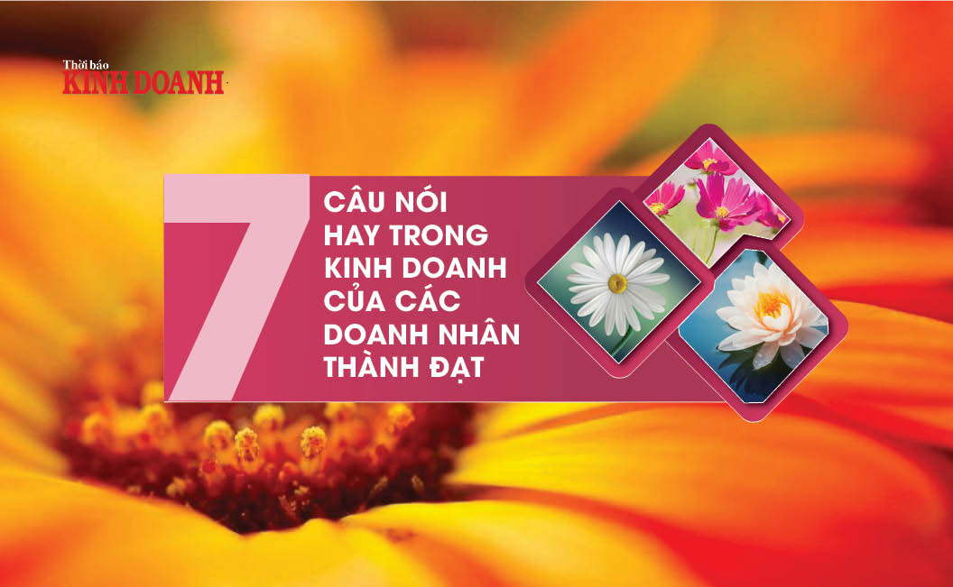 7 câu nói hay trong kinh doanh của các doanh nhân thành đạt