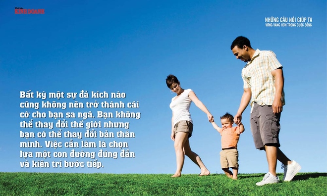 <p>
<span style="color:rgb(0,0,0);">Bất kỳ một sự đả kích nào cũng không nên trở thành cái cớ cho bạn sa ngã. Bạn không thể thay đổi thế giới nhưng bạn có thể thay đổi bản thân mình. Việc cần làm là chọn lựa một con đường đúng đắn và kiên trì bước tiếp.</span></p>