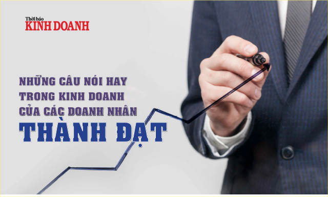 Những câu nói hay trong kinh doanh của các doanh nhân thành đạt