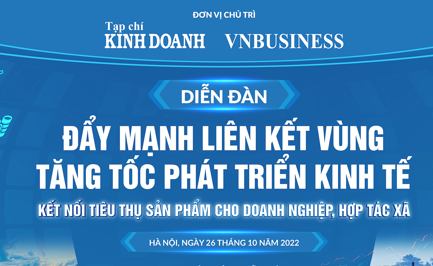 DIỄN ĐÀN “ĐẨY MẠNH LIÊN KẾT VÙNG - TĂNG TỐC PHÁT TRIỂN KINH TẾ: Kết nối tiêu thụ sản phẩm cho doanh nghiệp, hợp tác xã”