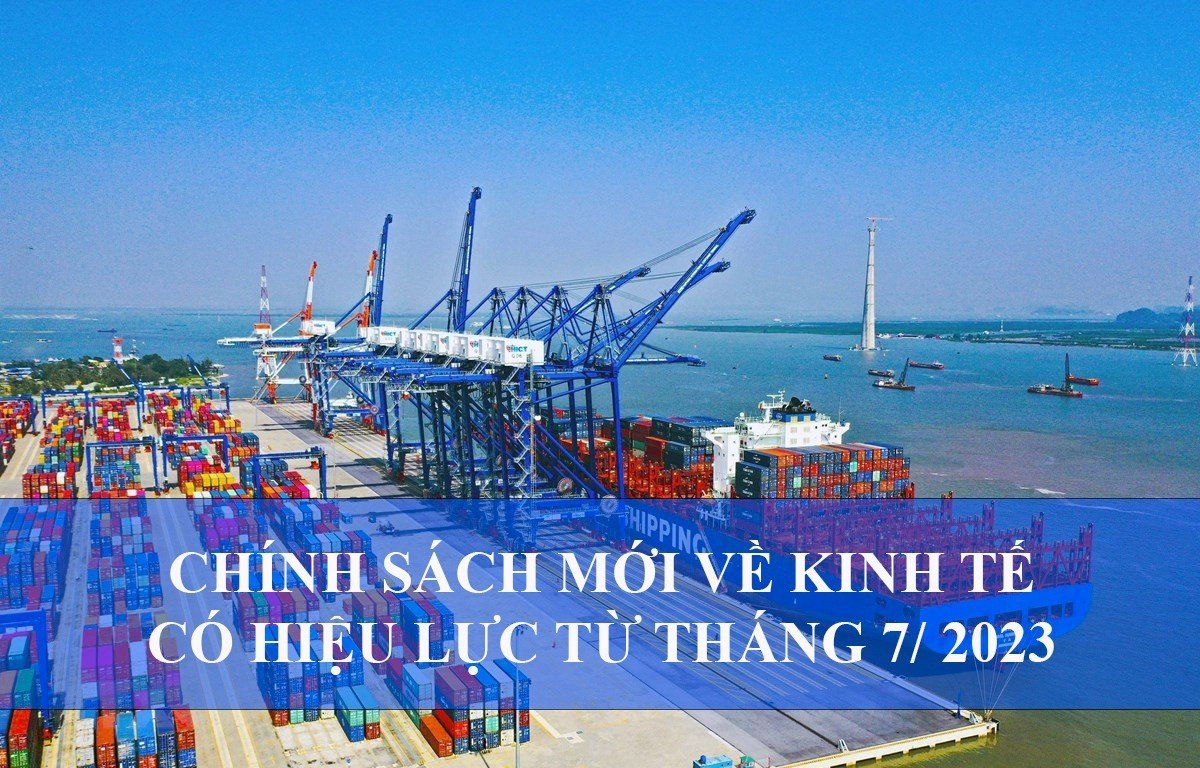 Chính sách mới về kinh tế có hiệu lực từ tháng 7/2023