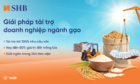 SHB ra mắt giải pháp tài trợ linh hoạt cho ngành gạo, đồng hành cùng Chính phủ phát triển nông 789bet hoangsa.net bền vững