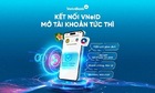 Mở tài khoản VietinBank dễ dàng trên ứng dụng VNeID